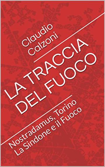 LA TRACCIA DEL FUOCO: Nostradamus, Torino La Sindone e il Fuoco (fantasybooks Vol. 2)